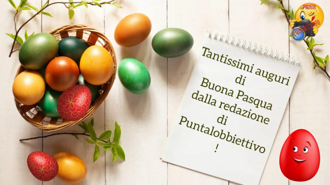 Tantissimi auguri di Buona Pasqua dalla redazione di Puntalobbiettivo!