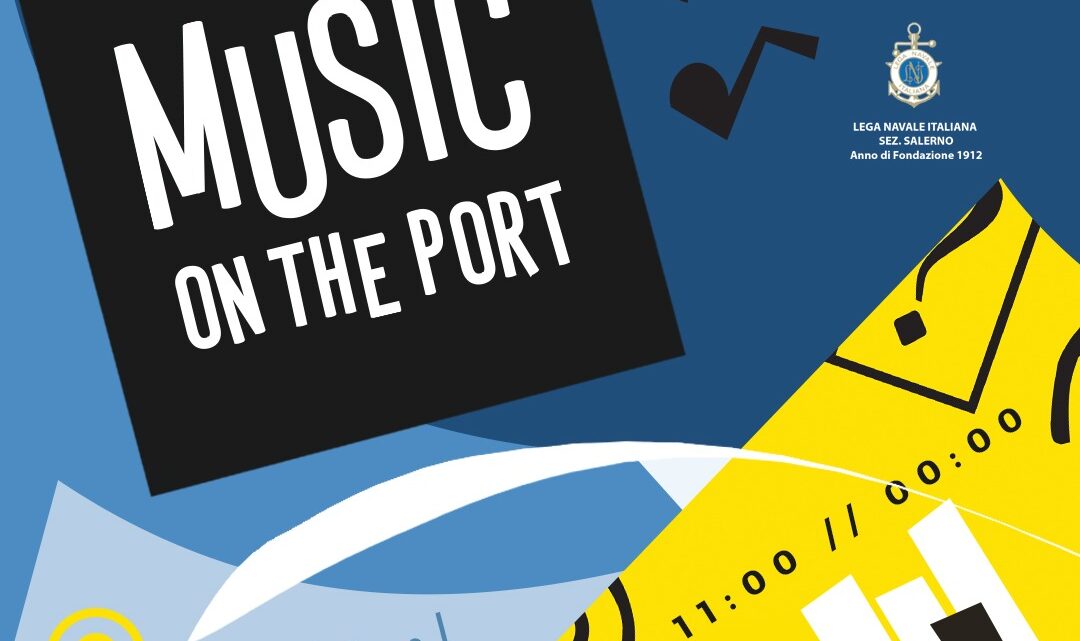Domenica 1° ottobre 2023 alla Lega Navale Italiana di Salerno torna “Music On the Port”: al Porto Masuccio Salernitano sarà musica ‘no stop’ dalle ore 11,00 a mezzanotte
