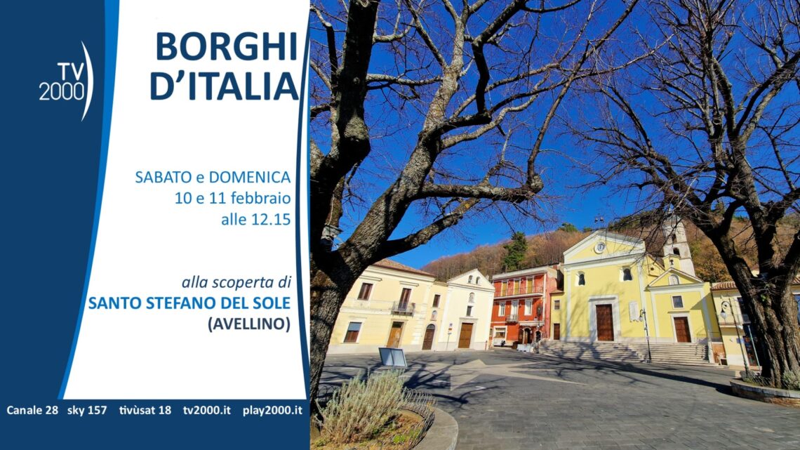 SANTO STEFANO DEL SOLE ALLA RIBALTA NAZIONALE SU “BORGHI DI ITALIA” DI TV2000 SANTO STEFANO DEL SOLE ALLA RIBALTA NAZIONALE SU “BORGHI DI ITALIA” DI TV2000