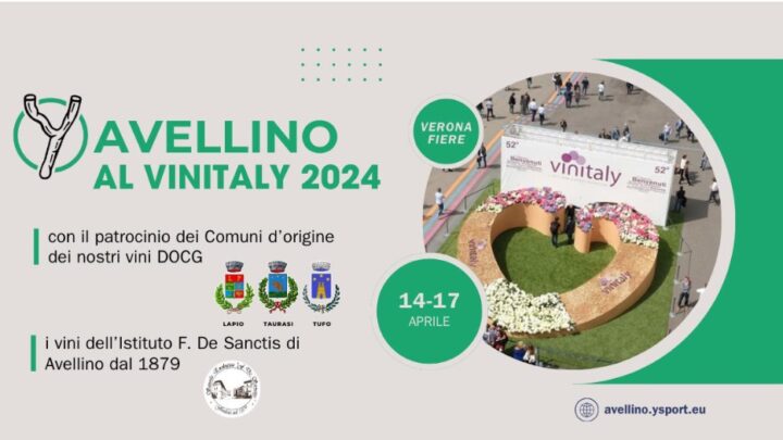 Y AVELLINO AL VINITALY 2024 CON I VINI DELL’ISTITUTO DE SANCTIS E IL PATROCINIO DEI COMUNI DI LAPIO, TAURASI E TUFO