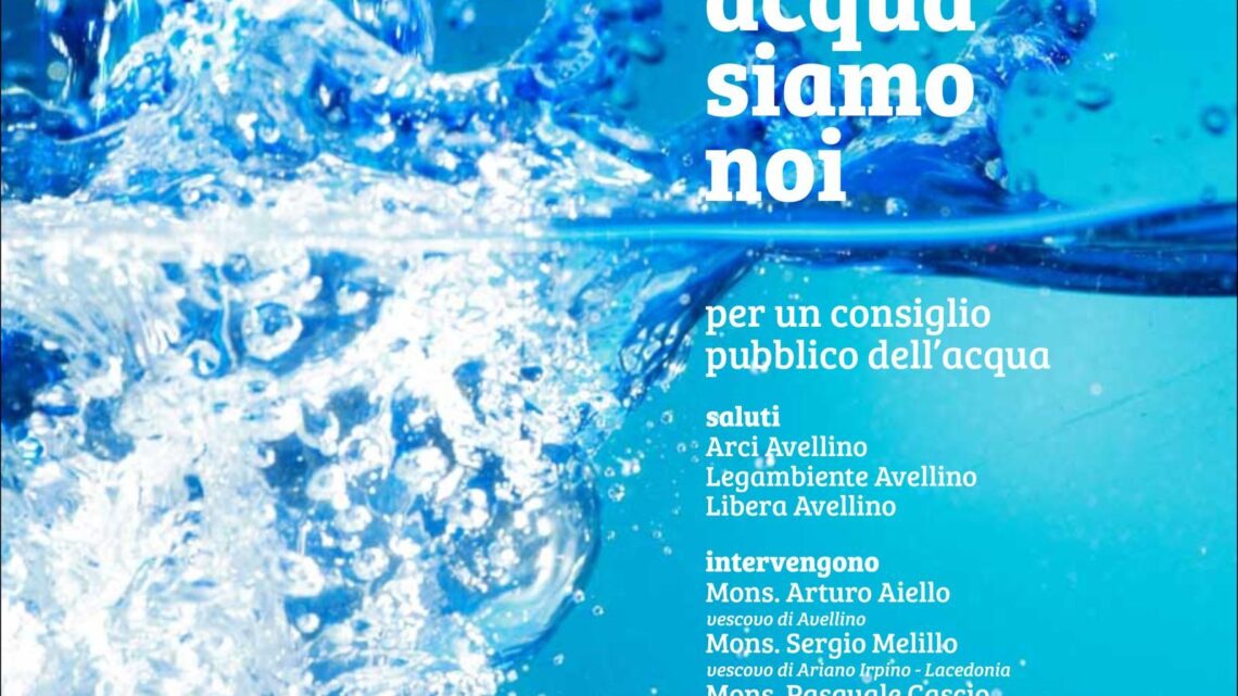 “Acqua Siamo Noi”, un evento dedicato alla gestione della risorsa idrica