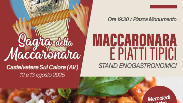 Castelvetere sul Calore celebra la tradizione con la Sagra della Maccaronara – 12 e 13 agosto 2025