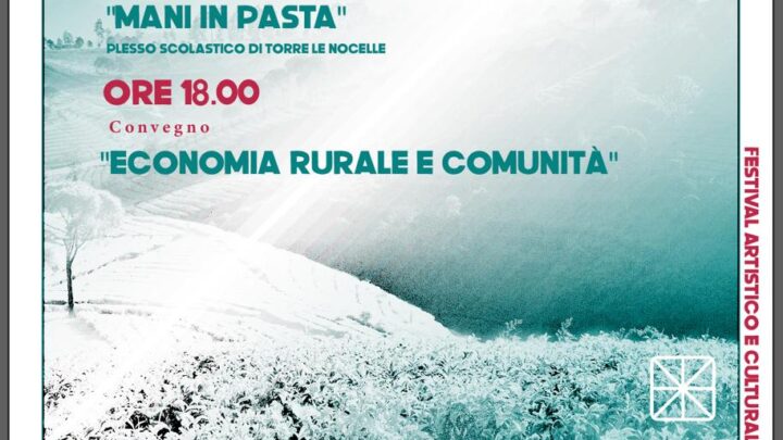 Torre Le Nocelle, la terra torna protagonista con il laboratorio “Mani in pasta” e il convegno su economia rurale e comunità