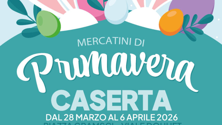 Caserta, tornano i Mercatini di Primavera tra gusto e tradizione